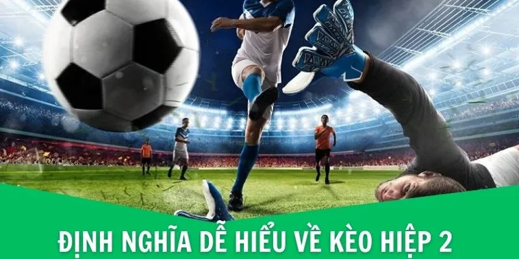 Bí Quyết Chiến Thắng Kèo Hiệp 2 Hiệu Quả Nhất