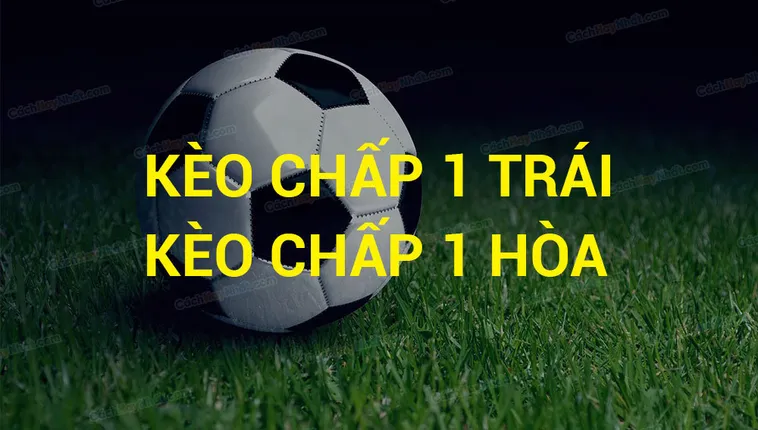 Bí Kíp Soi Kèo Chấp 1 Hiệu Quả Cho Người Mới Bắt Đầu