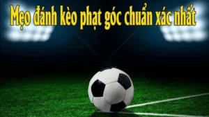 Chiến Thuật Soi Kèo Phạt Góc Bóng Đá Chính Xác 99%