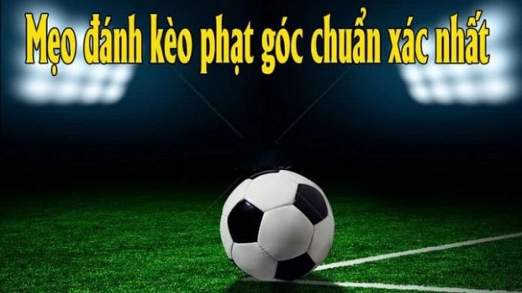 Chiến Thuật Soi Kèo Phạt Góc Bóng Đá Chính Xác 99%