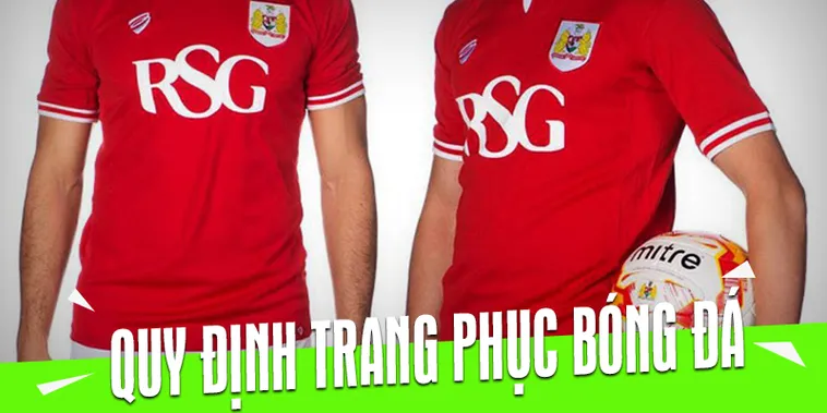 Những Quy Định Về Trang Phục Bóng Đá Nghiêm Ngặt Bạn Cần Biết