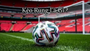 Bí Quyết Đánh Kèo Rung Trong Bóng Đá Hiệu Quả Nhất 2026
